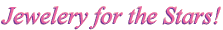 Fine Jewelery for the Stars!