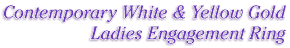 Contemporary White & Yellow Gold Ladies Engagement Ring