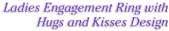 Ladies Engagement Ring w/ Hugs 'n Kisses Design